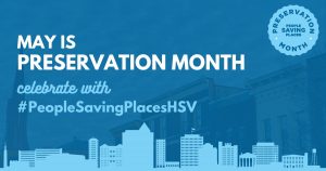 Graphic with dark blue background and light blue Huntsville skyline with the following words: May is Preservation Month. Celebrate with #PeopleSavingPlacesHSV