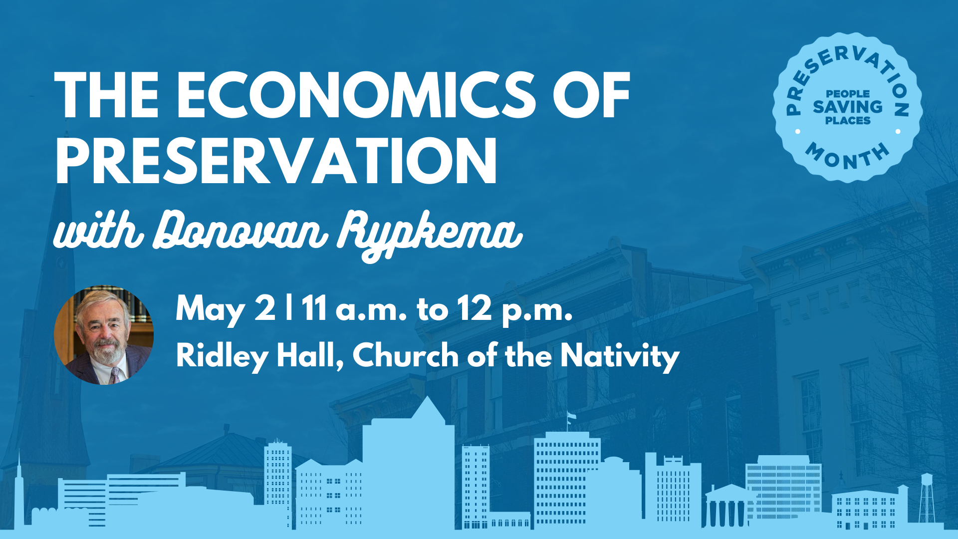 Dark blue graphic with light blue Huntsville skyline and the words "The Economics of Preservation" with Donovan Rypkema, May 2, 11:00 a.m. to 12:00 p.m., Ridley Hall, Church of the Nativity