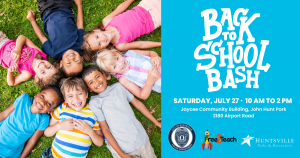 Photo of diverse group of children laying on the ground in a circle with the words "Back to School Bash" Saturday, July 27, 10 a.m. to 2 p.m., Jaycee Community Building, John Hunt Park, 2180 Airport Road" with the Huntsville Police Department logo, Free 2 Teach logo, and Huntsville Parks and Recreation logo