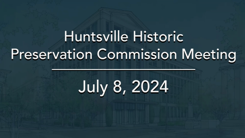 Image for Huntsville Historic Preservation Commission Meeting – July 2024