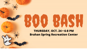 Graphic with light brown background and pumpkins, bats and spiders on the left with the words "Boo Bash, Thursday, Oct. 26, 6-8 PM, Brahan Spring Recreation Center"