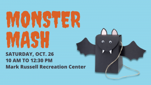 Graphic with teal blue background and a paper bag bat craft on the right with the following words on the left: "Monster Mash, Saturday. Oct. 26, 10 a.m. to 12:30 p.m., Mark Russell Recreation Center" on the left