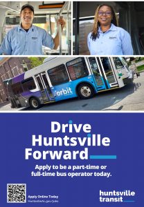 Poster with two pictures of bus operators and a photo of a Huntsville Transit Orbit bus above "Drive Huntsville Forward, Apply to be a part-time or full-time bus operator today." with the Huntsville transit logo and a QR code that leads to the job posting