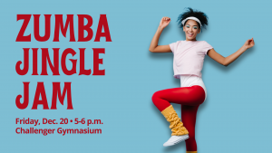 Graphic containing photo of woman in aerobics workout clothes standing in front of blue background with the words "Zumba Jingle Jam, Friday Dec. 20, 5-6 p.m., Challenger Gymnasium" in red
