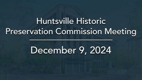 Image for Huntsville Historic Preservation Commission Meeting – December 2024