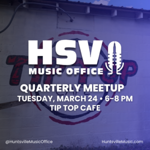 Graphic with a photo of Tip Top Cafe painted on brick wall in background with a blue and black gradient overlay with Huntsville Music Office logo and the words Quarterly Meetup, Tuesday, March 24, 6-8 p.m., Tip Top Cafe