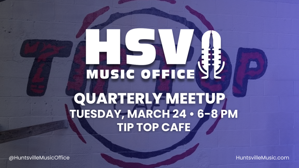 Graphic with a photo of Tip Top Cafe painted on brick wall in background with a blue and black gradient overlay with Huntsville Music Office logo and the words Quarterly Meetup, Tuesday, March 24, 6-8 p.m., Tip Top Cafe