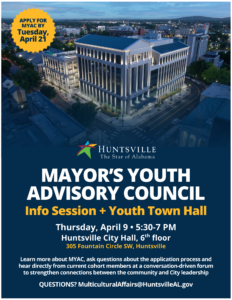 Poster announcing the Mayor's Youth Advisory Council Info Session + Youth Town Hall on Thursday, April 9 from 5:30-7 PM at Huntsville City Hall. The deadline to apply for MYAC is Tuesday, April 21. The event aims to strengthen community and city leadership connections.