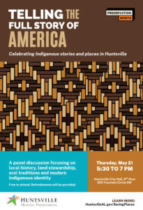 A poster for Preservation Month titled "Telling the Full Story of America: Celebrating Indigenous stories and places in Huntsville." It details a panel discussion on local history, land stewardship, oral traditions, and modern Indigenous identity.