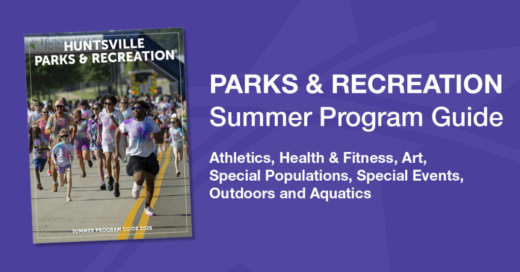 “Promotional graphic for Huntsville Parks & Recreation’s Summer Program Guide. On the left, a magazine cover shows a large group of participants running on a road while covered in colorful powder during an outdoor fun run. The cover reads ‘Huntsville Parks & Recreation’ and ‘Summer Program Guide 2026.’ On the right, text on a purple background reads: ‘Parks & Recreation Summer Program Guide — Athletics, Health & Fitness, Art, Special Populations, Special Events, Outdoors and Aquatics.