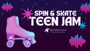 Spin & Skate Teen Jam promotional graphic featuring a pink and blue roller skate on a dark purple background with neon-style stars and soundwave graphics. Large white text reads “Spin & Skate Teen Jam” above the Huntsville Parks & Recreation logo.