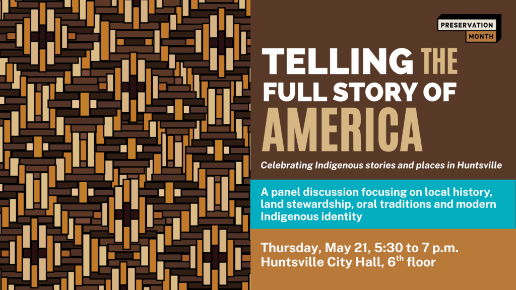 Poster for Preservation Month event: 'Telling the Full Story of America: Celebrating Indigenous stories and places in Huntsville'. The event is a panel discussion on local history, land stewardship, oral traditions, and modern Indigenous identity, held on Thursday, May 21, from 5:30 to 7 p.m. at Huntsville City Hall, 6th floor.