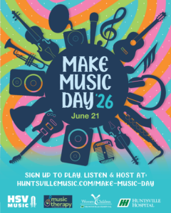 “Colorful promotional graphic for Make Music Day 2026 featuring silhouettes of musical instruments surrounding a dark circular center with the text ‘Make Music Day ’26, June 21.’ The bottom includes event details: ‘Sign up to play, listen and host at HuntsvilleMusic.com/make‑music‑day,’ along with logos for HSV Music, Music Therapy, Huntsville Hospital for Women & Children, and Huntsville Hospital.”