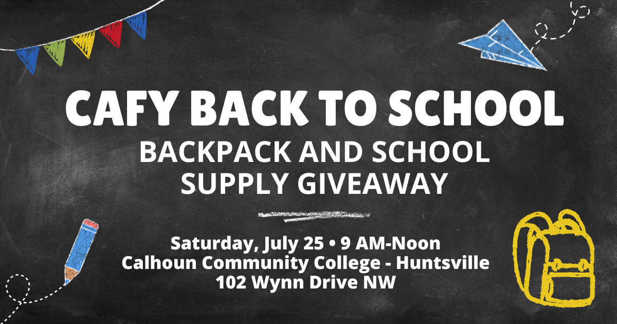 Alt text: “Graphic with a chalkboard background featuring colorful banner flags, a paper airplane doodle, and a yellow backpack illustration. Large text reads: ‘CAFY Back to School Backpack and School Supply Giveaway.’ Additional text states: ‘Saturday, July 25, 9 AM–Noon, Calhoun Community College – Huntsville, 102 Wynn Drive NW.