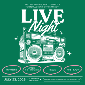 Promotional graphic for ‘Live Night,’ presented by East Iris Studios, MidCity District, and Huntsville Music Office. A large illustrated boombox appears on a green background with star accents. Event date: July 23, 2026; doors open at 6 p.m., show at 7 p.m. Featured artists listed in pink oval shapes: Translee, Jayne & The Huntsmen, Reece, and First Lady. Location shown at bottom: East Iris Studios, 518 East Iris Drive, Berry Hill, Tennessee.