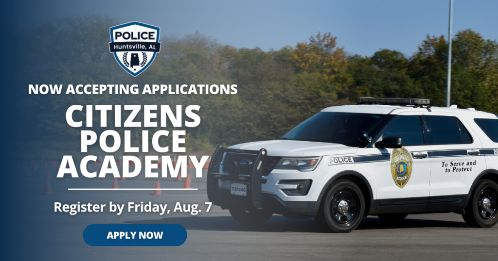 Promotional graphic for the Huntsville, Alabama Police Department’s Citizens Police Academy. The left side features the department’s badge and bold text stating ‘Now Accepting Applications’ and ‘Citizens Police Academy,’ along with a deadline to register by Friday, Aug. 7 and a blue ‘Apply Now’ button. The right side shows a white police SUV parked on a paved area with traffic cones in the background and trees behind it.