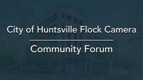 Image for City of Huntsville Flock Camera Community Forum hosted by John Meredith
