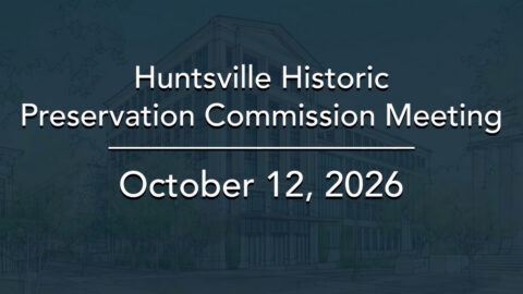 Image for Huntsville Historic Preservation Commission Meeting – October 2026