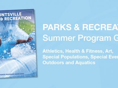 Click to view Discover summer fun with Huntsville Parks & Recreation’s Summer Program Guide